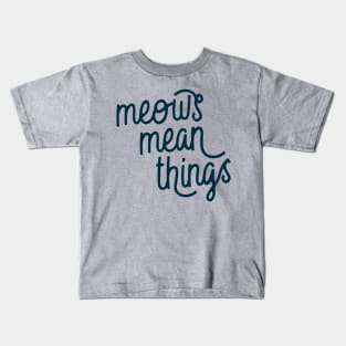 Meows Mean Things (Oxford Blue) Kids T-Shirt